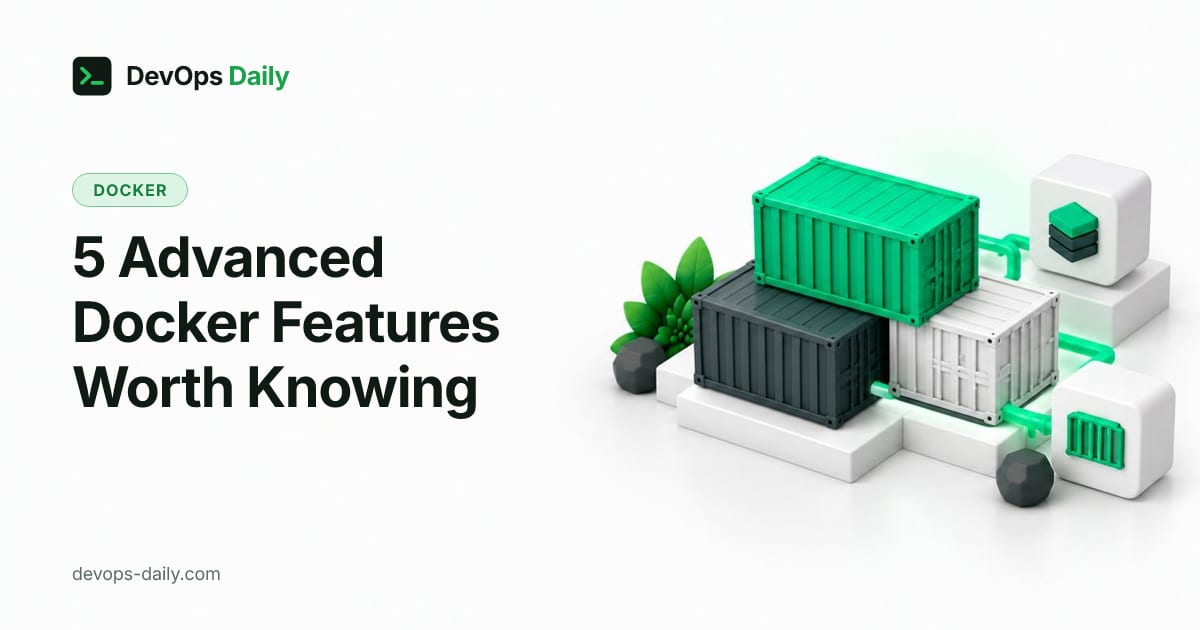 5 Advanced Docker Features Worth Knowing
